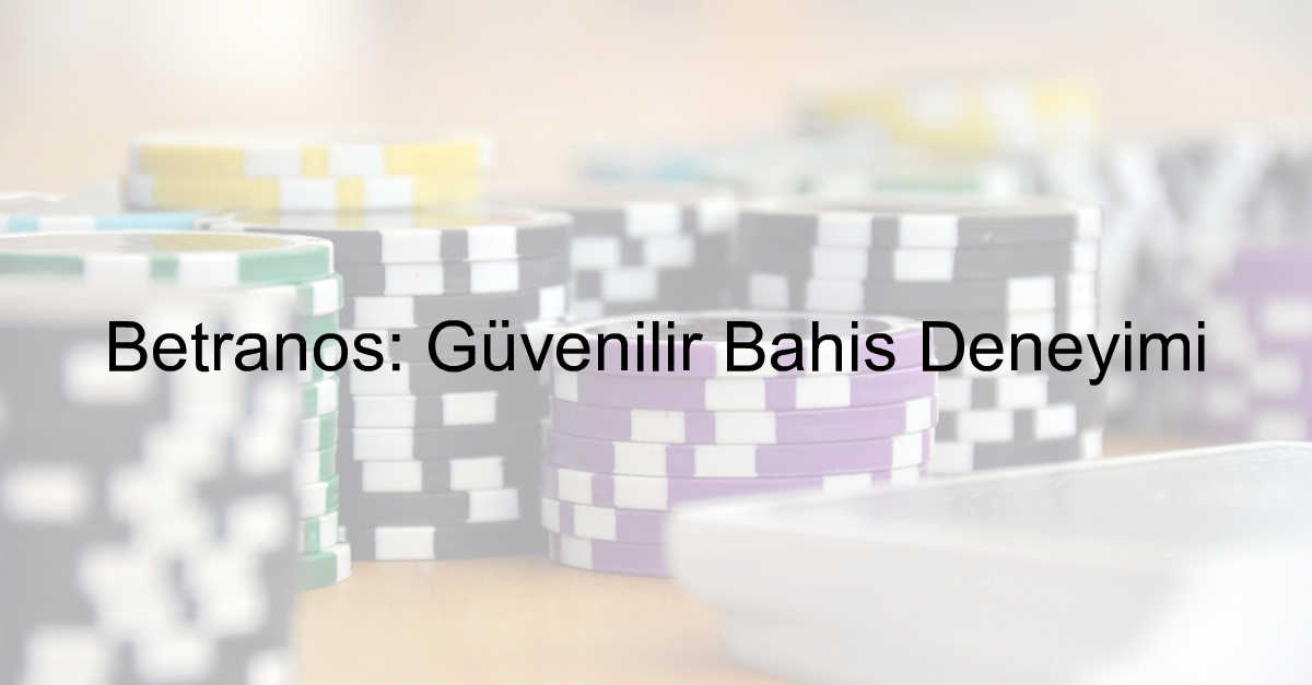 Betranos: Güvenilir Bahis Deneyimi 2 Betranos