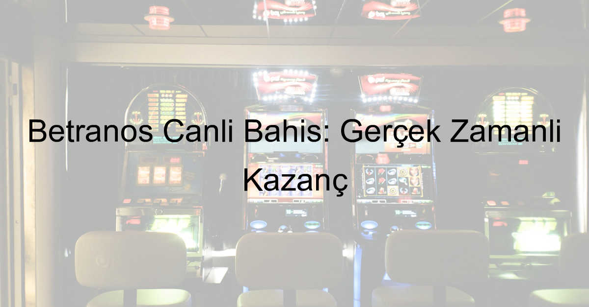 Betranos Canlı Bahis: Gerçek Zamanlı Kazanç 1 Betranos canlı bahis