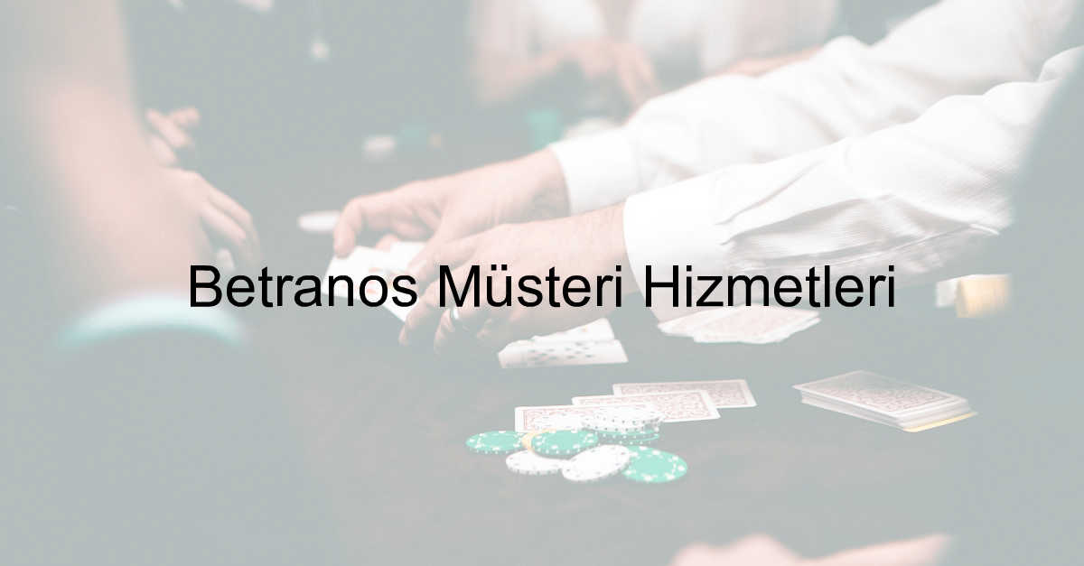 Betranos Müşteri Hizmetleri 10 Betranos müşteri hizmetleri
