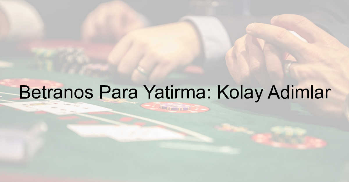 Betranos Para Yatırma: Kolay Adımlar 5 Betranos para yatırma